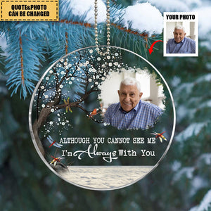 Although You Cannot See Me I'm Always With You - Personalized Dragonfly Acrylic Photo Ornament