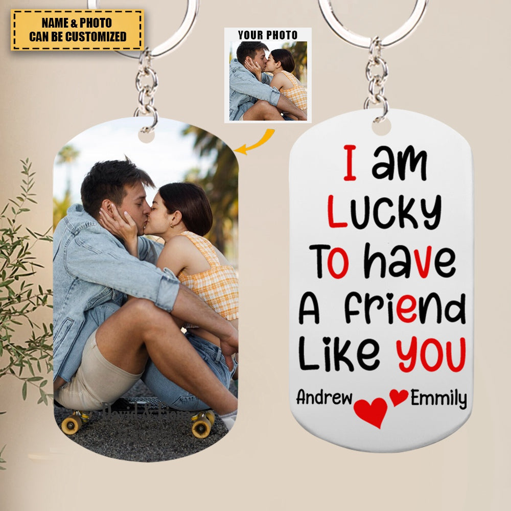 I Am Lucky To Have A Friend Like You - Custom Photo Stainless Steel Keychain, Gift For Couple