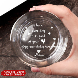 I Hope Your Day Is As Good As Your - Personalized Engraved Whiskey Glass
