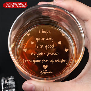 I Hope Your Day Is As Good As Your - Personalized Engraved Whiskey Glass
