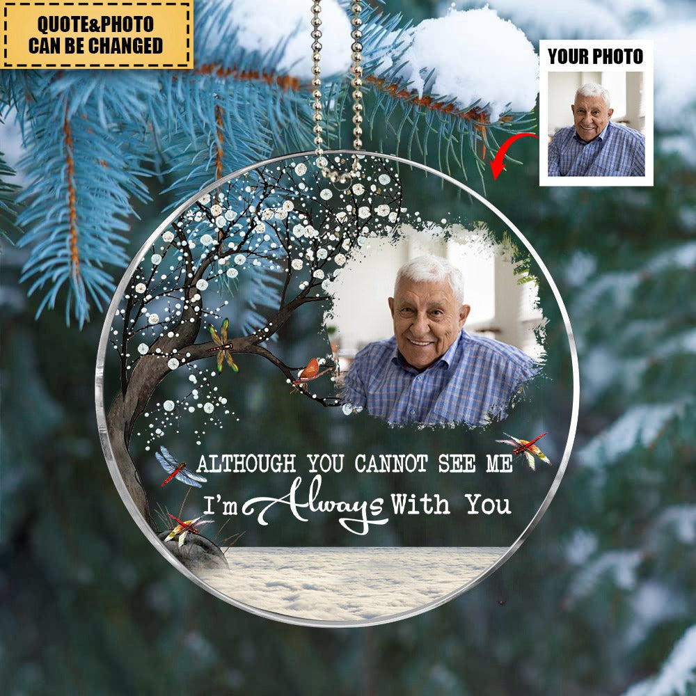 Although You Cannot See Me I'm Always With You - Personalized Dragonfly Acrylic Photo Ornament