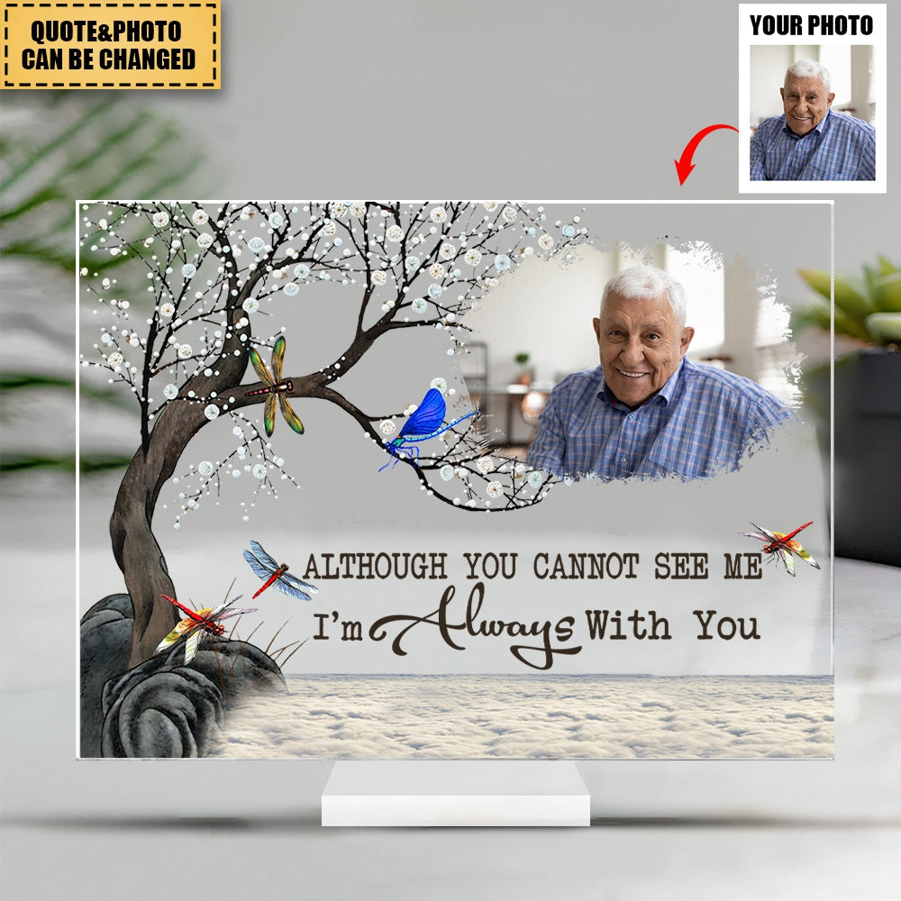 Although You Cannot See Me I'm Always With You - Personalized Dragonfly Acrylic Photo Plaque
